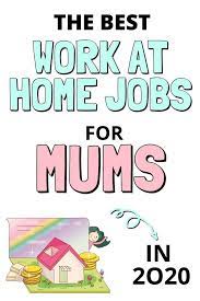 Work From Home Jobs For Mums Perfect For 2021 Work From Home Jobs Home Jobs Working From Home