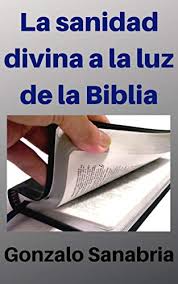 D) la incredulidad impide que dios actúe. La Sanidad Divina A La Luz De La Biblia Gonzalo Sanabria