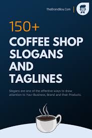 222 Brilliant Coffee Shop Slogans And Taglines Thebrandboy In 2020 Coffee Slogans Coffee Shop Slogan