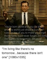 Labace You Are Born Alone And You Die Alone Don Draper