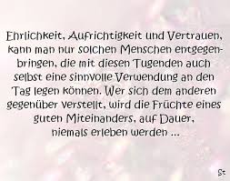 Ehrlichkeit Aufrichtigkeit Und Vertrauen Kann Man Nur Solchen Menschen Entgegenbringen Die Mit Diesen Tugenden Auch Spruche Spruche Ehrlichkeit Ehrlichkeit