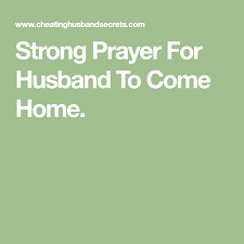 Strong Prayer For Husband To Come Home Prayer For Husband Praying For Husband Prayers For My Husband