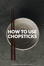 Start by turn your the intro talked about this article being the first one to disclose how chopsticks really worked. How To Use Chopsticks Omnivore S Cookbook