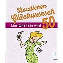 Herzlichen Gl Ckwunsch Eine Tolle Frau Wird 50 Ckwunsch Eine Herzlic Geburtstag Frauen Lustig Gluckwunsche Zum 50 Geburtstag Geburtstagswunsche Zum 50