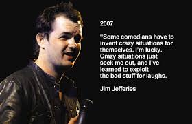 It was in england where jefferies' career really began to flourish. Comedian Jim Jefferies Quotes Quotesgram