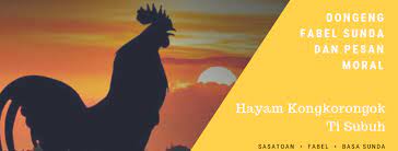 Dongeng Fabel Ayam Yang Berkokok Bahasa Sunda Dan Pesan Moralnya