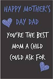 If we are going to teach our children to respect women, we must respect all genders equally. Happy Mother S Day Dad You Re The Best Mom Father S Notebook For Man Him Uncle From Child Adult Son Daughter Stepdad In Law Birthday Journal For Greeting Unique Gift Alternative To