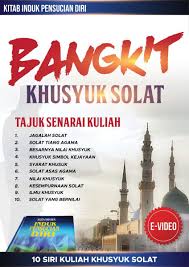 Perkara ini perlu dimulakan dengan memahami makna bacaan (rukun qauli) dan erti setiap perbuatan dalam solat. E Video Bangkit Khusyuk Solat