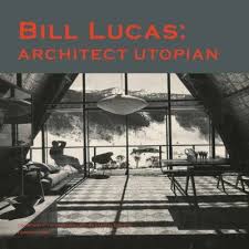 Bill Lucas: Architect Utopian by Peter Lonergan