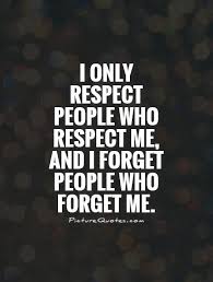 Respect Quotes Respect Sayings Respect Picture Quotes Via Relatably Com Respect Quotes Forget Me Quotes Quotes