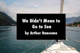 Three quick strokes brought their dinghy alongside the buoy, which had a. We Didn T Mean To Go To Sea By Arthur Ransome Novel Summary Character Traits Moral Values Themes Pt3english Com