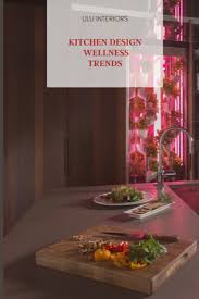 Kitchen Design Wellness Trends According To Lilu In 2020 Kitchen Design Wellness Trends Interior Design Kitchen