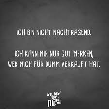 Ich Bin Nicht Nachtragend Ich Kann Mir Nur Gut Merken Wer Mich Fur Dumm Verkauft Hat Visual Statements Witzige Spruche Spruche Spruche Zitate