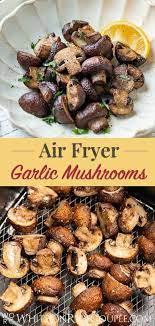 Easy Air Fryer Mushrooms Recipe With Garlic And Lemon White On Rice Recipe Air Fryer Recipes Healthy Air Fryer Dinner Recipes Recipes