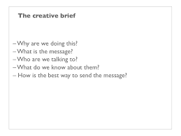 I've looked at other creative briefs available on the web and frankly; Creative Brief