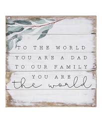 Sincere Surroundings To Our Family You Are The World Dad Wall Sign Best Price And Reviews Zulily