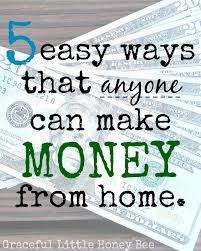 18.07.2021 · once you've created a quality site and built a following, there are plenty of ways to make money from your blog. 5 Easy Ways That Anyone Can Make Money From Home Graceful Little Honey Bee