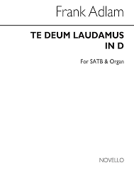 The te deum (also known as ambrosian hymn or a song of the church) is an early christian hymn of praise. Te Deum Laudamus In D By Frank Adlam Mixed Choir Sheet Music