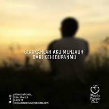 Mulai Saat Ini Biarkanlah Aku Menjauh Dari Kehidupanmu Maafkan Jika Aku Tak Lagi Seakrab Dulu Maafkan Jika Aku Tak Lagi Perhatian Sepe Kata Kata Motivasi Cinta