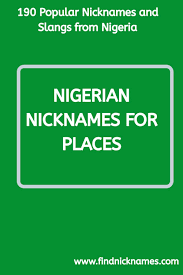 190 Nigerian Nicknames Pet Names And Slang Find Nicknames In 2020 Nigerian Mean Nicknames Nicknames