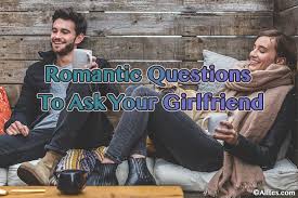You may have heard the saying: A List Of Cute Romantic Questions To Ask Your Girlfriend