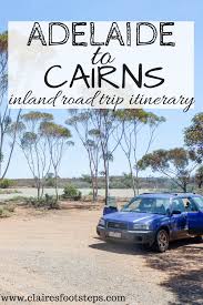 Adelaide To Cairns Drive Itinerary Via The Great Inland Way Claire S Footsteps Australian Road Trip Australia Itinerary Australia