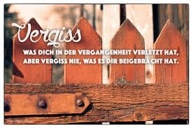 Vergiss Was Dich In Der Vergangenheit Verletzt Hat Aber Vergiss Nie