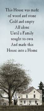 Quote This House Was Made Of Wood And Stone Cold And Empty All Alone Until A Family Sought To Own And Made Home Quotes And Sayings Old Farm Houses Old Farm