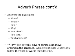 Adverbs modify verbs, adjectives, and other adverbs. The Phrase Part 1 Prepositional Phrases The Adjective Adverb Phrase Ppt Download