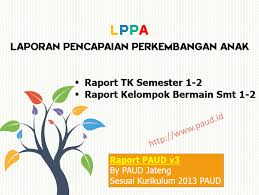 Baru (baca artikel tentang format baru raport paud), salah seorang pendidik paud bertanya kepada. Lppa Paud Raport Tk Kelompok Bermain Kurikulum 2013 V3 Paud Jateng