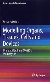 Modelling Organs Tissues Cells And Devices Using Matlab And Comsol Multiphysics Socrates Dokos Berlin Lectures Notes Comsol Multiphysics Data Driven