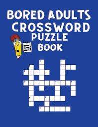 Combine the answers using sounds, not spelling. Bored Adults Crossword Puzzle Book Crosswords Puzzle Books For Adults Word Search Puzzles Book For Adults Crossword Dictionary Word Scramble Large Print Paperback Sparta Books