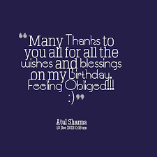 Friends and family may choose to buy memorable gifts, while others may just choose to send a card or message with heartfelt birthday wishes. Thanks For The Birthday Wishes Quotes Quotesgram