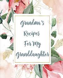 The most common grandma books material is ceramic. Grandma S Recipes For My Grandaughter Vintage Floral Flowers Blank Recipe Book To Write In Publishing Stylesia 9781097950850 Amazon Com Books