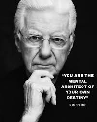 This is the core of what Bob taught us and what his material and legacy  continue to teach -you are the mental architect of your own destiny, the  creator of your own