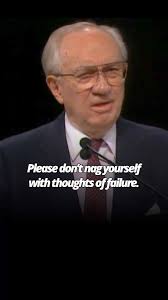 🗣: Gordon B. Hinckley • “Please don’t nag yourself with thoughts of  failure. Do not set goals far beyond your capacity to achieve. Simply do  what you can do, in the best way you know, and the Lord ...