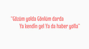 Gozum Yolda Gonlum Darda Haber Gelin