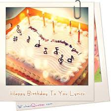 Maybe you would like to learn more about one of these? Happy Birthday To You Lyrics By Wishesquotes