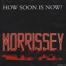 While i watch the sunrise all alone in my room. Morrissey How Soon Is Now Lyrics Genius Lyrics