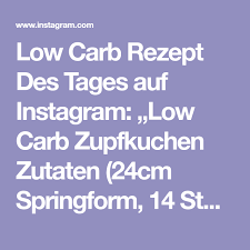 Low Carb Rezept Des Tages Auf Instagram Low Carb Zupfkuchen Zutaten 24cm Springform 14 Stucke Fur Den Teig 220g Man In 2021 Low Carb Rezepte Zutaten Zupfkuchen