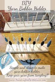 (of course, it was right after i finished my christmas c2c afghan! Diy Yarn Bobbin Holder Handcrafted With Grace