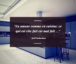 En Amour Comme En Cuisine Ce Qui Est Vite Fait Est Mal Fait Joel Robuchon Vite Fait Cuisine Faire Soi Meme