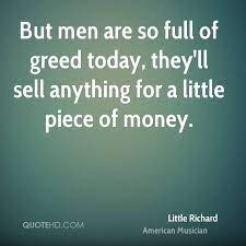 Greed is the lack of confidence of one's own ability to create. Money Greed Quotes Quotesgram