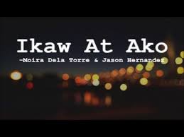 Ikaw At Ako Lyrics Moira Dela Torre And Jason Hernandez Hello Love Goodbye Ost Youtube Lyrics Trailer Song Ako