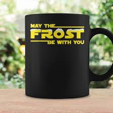 MAY THE FROST BE WITH YOU MOVIE QUOTE PARODY Graphic Print Coffee Mug