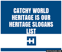 30 Catchy World Heritage Is Our Heritage Slogans List Taglines Phrases Names 2021