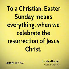 It's the culmination of the religious period of lent. Quotes About Resurrection Of Christ 63 Quotes