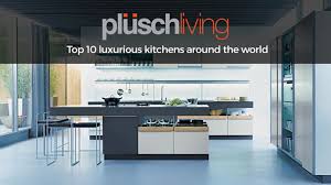 10 most luxurious kitchens in the world