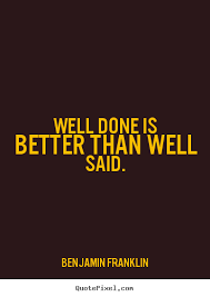 Success Quotes Well Done Is Better Than Well Said