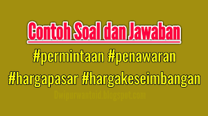 Berikut, contoh soal pg ekonomi kelas 10 semester satu k13 dan kunci jawabannya, dimulai dari soal. Contoh Soal Dan Jawaban Permintaan Penawaran Dan Keseimbangan Pasar Peranti Guru